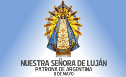 08 de Mayo: Día de Nuestra Señora de Luján, patrona de la República Argentina